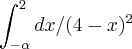 \int_{-\alpha}^{2} dx/(4-x)^2