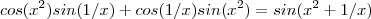 cos(x^2) sin(1/x)+cos(1/x) sin(x^2) = sin(x^2 +1/x)