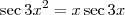 \sec 3x^2 = x\sec 3x \sec 3x^2 = x\sec 3x