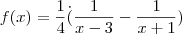 f(x) = \frac{1}{4}\.(\frac{1}{x-3}-\frac{1}{x+1})