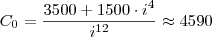 C_0 = \frac{3500 +1500 \cdot i^4}{i^{12}} \approx 4590 C_0 = \frac{3500 +1500 \cdot i^4}{i^{12}} \approx 4590