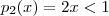 p_2(x) = 2x < 1 p_2(x) = 2x < 1