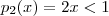 p_2(x) = 2x < 1