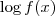 \log{f(x)} \log{f(x)}