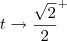 t\to\frac{\sqrt{2}}{2}^+ t\to\frac{\sqrt{2}}{2}^+