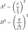 \\
A^2=\left(\frac{x}{\frac{1}{3}} \right)^2\\
B^2 =\left(\frac{y}{\frac{1}{\sqrt[]{5}}} \right)^2
\\