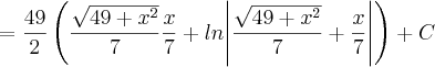 = \frac{49}{2} \left(\frac{\sqrt{49 + x^{2}}}{7} \frac{x}{7} + ln{\left| \frac{\sqrt{49 + x^{2}}}{7} + \frac{x}{7}  \right| \right) + C