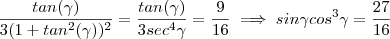 \frac{ tan(\gamma)}{3(1+tan^2(\gamma))^2}  = \frac{tan(\gamma)}{3sec^4 \gamma} = \frac{9}{16}  \implies   sin \gamma cos^3 \gamma = \frac{27}{16}