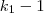 k_1 - 1