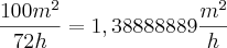 \frac{100m^2}{72h}=1,38888889\frac{m^2}{h} \frac{100m^2}{72h}=1,38888889\frac{m^2}{h}
