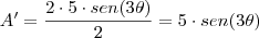 A'_{\DeltaABC} = \frac {2 \cdot 5 \cdot sen(3\theta)} {2} = 5 \cdot sen (3\theta) A'_{\DeltaABC} = \frac {2 \cdot 5 \cdot sen(3\theta)} {2} = 5 \cdot sen (3\theta)