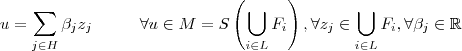 u = \sum_{j\in H} \beta_j z_j \hspace{10mm} \forall u \in M = S\left( \bigcup_{i\in L} F_i\right), \forall z_j \in \bigcup_{i\in L} F_i , \forall \beta_j \in \mathbb{R} u = \sum_{j\in H} \beta_j z_j \hspace{10mm} \forall u \in M = S\left( \bigcup_{i\in L} F_i\right), \forall z_j \in \bigcup_{i\in L} F_i , \forall \beta_j \in \mathbb{R}