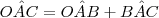 O\hat{A}C = O\hat{A}B + B\hat{A}C O\hat{A}C = O\hat{A}B + B\hat{A}C
