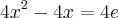 4{x}^{2}-4x=4e 4{x}^{2}-4x=4e