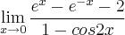 \lim_{x \rightarrow 0}\frac{{e}^{x} - {e}^{-x} -2}{1-cos2x}