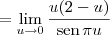 = \lim_{u\to 0}\frac{u(2 - u)}{\textrm{sen}\,\pi u } = \lim_{u\to 0}\frac{u(2 - u)}{\textrm{sen}\,\pi u }