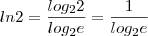 ln 2 = \frac{log_{2}{2}}{log_{2}{e}} = \frac{1}{log_{2}{e}} ln 2 = \frac{log_{2}{2}}{log_{2}{e}} = \frac{1}{log_{2}{e}}