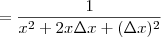 = \frac{1}{x^2 + 2x \Delta x + (\Delta x)^2} = \frac{1}{x^2 + 2x \Delta x + (\Delta x)^2}