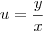 u=\frac{y}{x} u=\frac{y}{x}