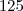 125 125