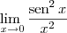 \lim_{\ x\to 0} \frac{\textrm{sen}^2\,x}{x^2} \lim_{\ x\to 0} \frac{\textrm{sen}^2\,x}{x^2}