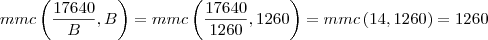 mmc \left(\frac{17640}{B},B \right)=mmc \left(\frac{17640}{1260},1260 \right)=mmc \left(14,1260 \right)=1260