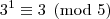 3^1\equiv3\pmod{5} 3^1\equiv3\pmod{5}