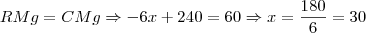 RMg = CMg \Rightarrow -6x+240 = 60 \Rightarrow x=\frac{180}{6} = 30 RMg = CMg \Rightarrow -6x+240 = 60 \Rightarrow x=\frac{180}{6} = 30