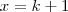 x=k+1 x=k+1