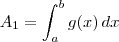 A_1 = \int_{a}^{b} g(x)\,dx A_1 = \int_{a}^{b} g(x)\,dx