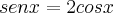 senx=2cosx senx=2cosx