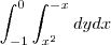 \int_{-1}^{0} \int_{x^{2}}^{-x} dydx \int_{-1}^{0} \int_{x^{2}}^{-x} dydx