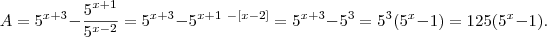 A = 5^{x+3} -\frac{5^{x+1}}{5^{x-2}} = 5^{x+3} -5^{x+1 \ -\left[x-2\right]} = 5^{x+3} -5^{3} =5^3(5^x-1)=125(5^x-1).
