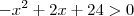 -x^2+2x+24 > 0 -x^2+2x+24 > 0