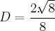 D = \frac{2.\sqrt[]{8}}{8}