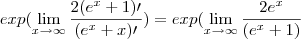 exp (\lim_{x\rightarrow\infty}\frac{2(e^x + 1)\prime}{(e^x + x)\prime}) = exp (\lim_{x\rightarrow\infty}\frac{2e^x}{(e^x + 1)}