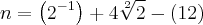 n = \left({2}^{-1}} \right) + 4\sqrt[2]{2} -\left(12 \right)
