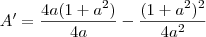 A'=\frac{4a(1+a^2)}{4a}-\frac{(1+a^2)^2}{4a^2}