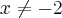 x\neq-2 x\neq-2