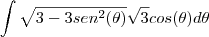 \int\sqrt{3-3sen^2(\theta)}\sqrt3cos(\theta)d\theta
