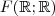 F(\mathbb{R} ; \mathbb{R} ) F(\mathbb{R} ; \mathbb{R} )
