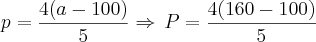 p=\frac{4(a-100)}{5}\Rightarrow\,P=\frac{4(160-100)}{5} p=\frac{4(a-100)}{5}\Rightarrow\,P=\frac{4(160-100)}{5}