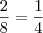 \frac{2}{8} = \frac{1}{4}