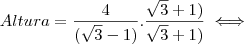 Altura = \frac{4 }{(\sqrt{3} - 1)} . \frac{\sqrt{3} + 1)}{\sqrt{3} + 1)} \iff Altura = \frac{4 }{(\sqrt{3} - 1)} . \frac{\sqrt{3} + 1)}{\sqrt{3} + 1)} \iff
