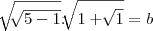 \sqrt[]{\sqrt[]{5-1}}.\sqrt[]{1+\sqrt[]{1}}=b