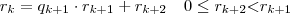 r_{k} = q_{k+1} \cdot r_{k+1} + r_{k+2} \quad 0 \leq r_{k+2} \textless r_{k+1}