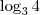 \log_3 4 \log_3 4