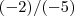 (-2)/(-5) (-2)/(-5)