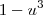 1 - u^3 1 - u^3
