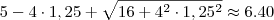 5-4 \cdot 1,25+\sqrt{16+4^2 \cdot 1,25^2}\approx 6.40 5-4 \cdot 1,25+\sqrt{16+4^2 \cdot 1,25^2}\approx 6.40